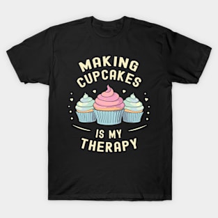 Making Cupcakes is My Therapy | Baking T-Shirt